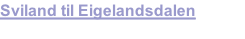 Sviland til Eigelandsdalen